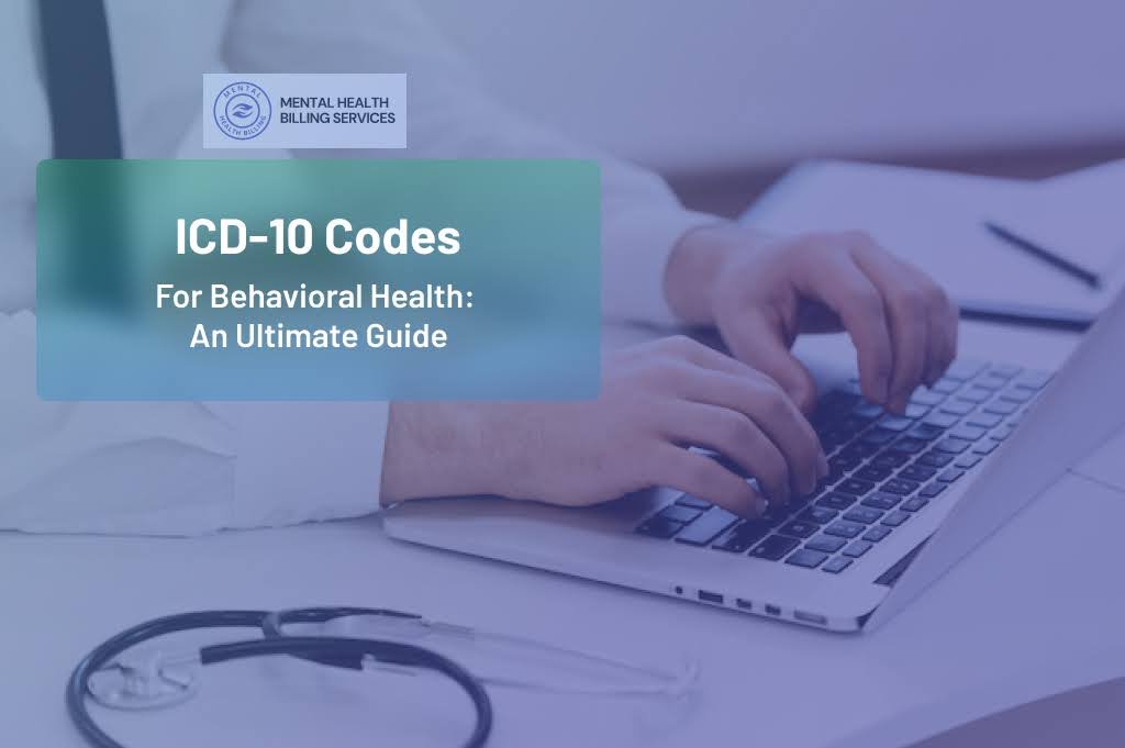 ICD-10 Codes for Behavioral Health: An Ultimate Guide